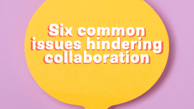 Six common issues hindering collaboration